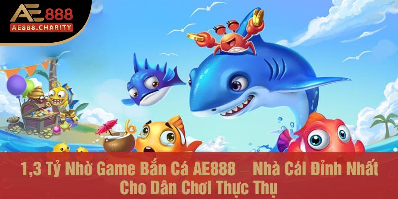 Anh Hậu Hốt 1,3 Tỷ Nhờ Game Bắn Cá AE888 – Nhà Cái Đỉnh Nhất Cho Dân Chơi Thực Thụ 3 1,3 Tỷ Nhờ Game Bắn Cá AE888 – Nhà Cái Đỉnh Nhất Cho Dân Chơi Thực Thụ