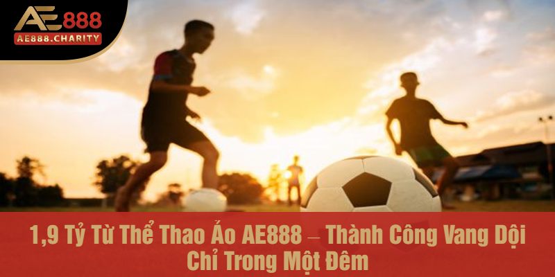 Chị Oanh Thắng 1,9 Tỷ Từ Thể Thao Ảo AE888 – Thành Công Vang Dội Chỉ Trong Một Đêm! 3 Chị Oanh Thắng 1,9 Tỷ Tại AE888