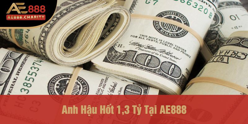 Anh Hậu Hốt 1,3 Tỷ Nhờ Game Bắn Cá AE888 – Nhà Cái Đỉnh Nhất Cho Dân Chơi Thực Thụ 2 Anh Hậu Hốt 1,3 Tỷ Tại AE888