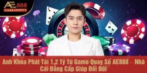 Anh Khoa chiến thắng 1,2 tỷ đồng từ game quay số của AE888