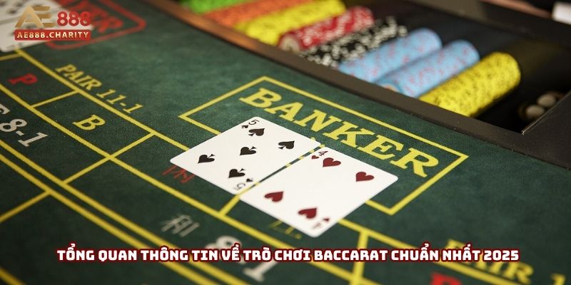 Tổng quan thông tin về trò chơi baccarat chuẩn nhất 2025 Tổng quan thông tin về trò chơi baccarat chuẩn nhất 2025