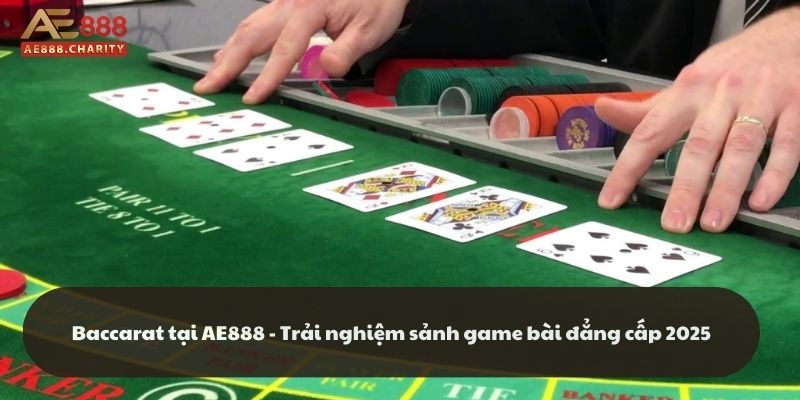 Baccarat tại AE888 - Trải nghiệm sảnh game bài đẳng cấp 2025 1 Baccarat tại AE888 - Trải nghiệm sảnh game bài đẳng cấp 2025