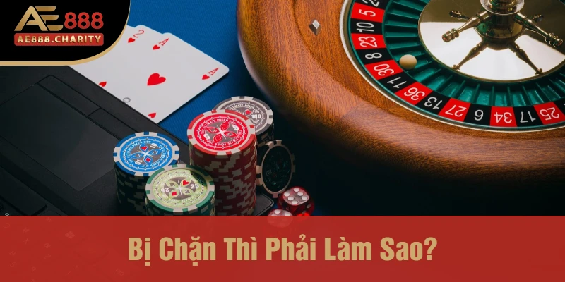 Tài Khoản Bị Khóa, Bị Chặn Thì Phải Làm Sao? Giải Pháp Khắc Phục Tại Nhà Cái Ae888 3 Bị Chặn Thì Phải Làm Sao?