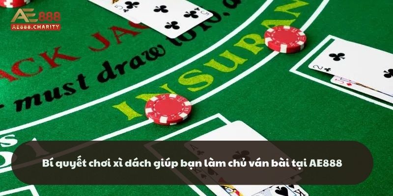 Bí quyết chơi xì dách giúp bạn làm chủ ván bài tại AE888 1 Bí quyết chơi xì dách giúp bạn làm chủ ván bài tại AE888