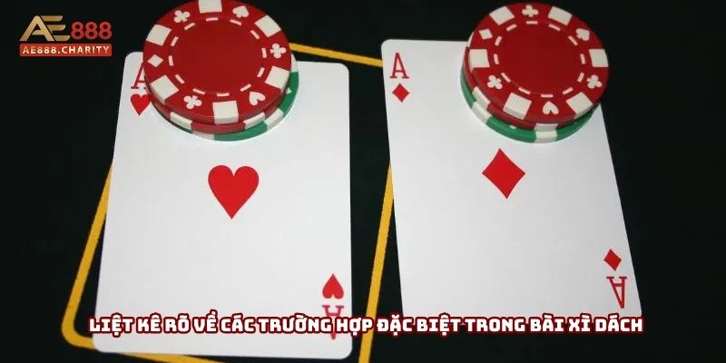 Liệt kê rõ về các trường hợp đặc biệt trong bài xì dách Liệt kê rõ về các trường hợp đặc biệt trong bài xì dách