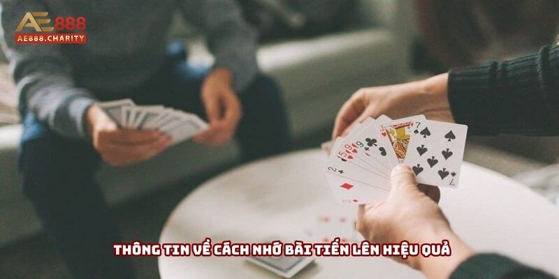 Thông tin về cách nhớ bài tiến lên hiệu quả cần được truyền tải