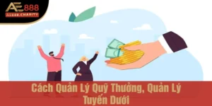 cách quản lý quỹ thưởng, quản lý tuyến dưới