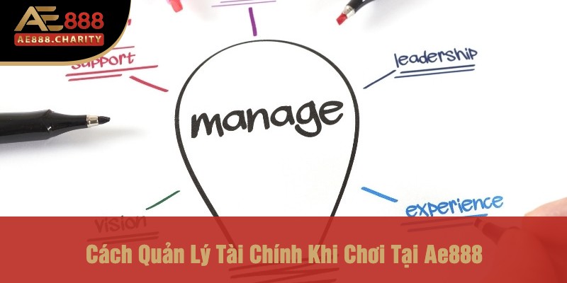 Chơi Có Trách Nhiệm Tại Ae888 - Hướng Dẫn Để Trở Thành Người Chơi Thông Minh 3 Cách Quản Lý Tài Chính Khi Chơi Tại Ae888