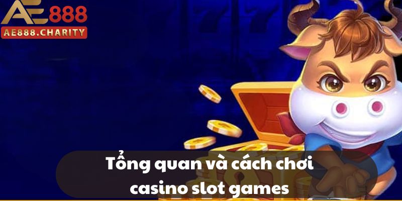 Sơ lược về casino slot games Sơ lược về casino slot games