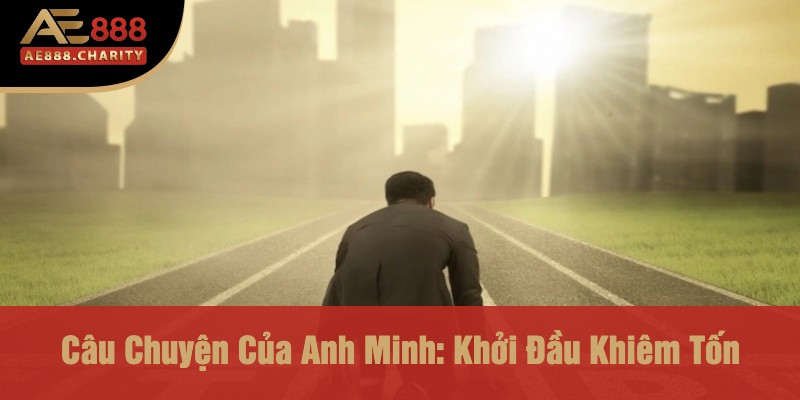 Anh Minh Hốt 720 Triệu Với Bài Cào Ae888 – Con Đường Thành Công Bắt Đầu Từ Đây 2 Câu Chuyện Của Anh Minh: Khởi Đầu Khiêm Tốn