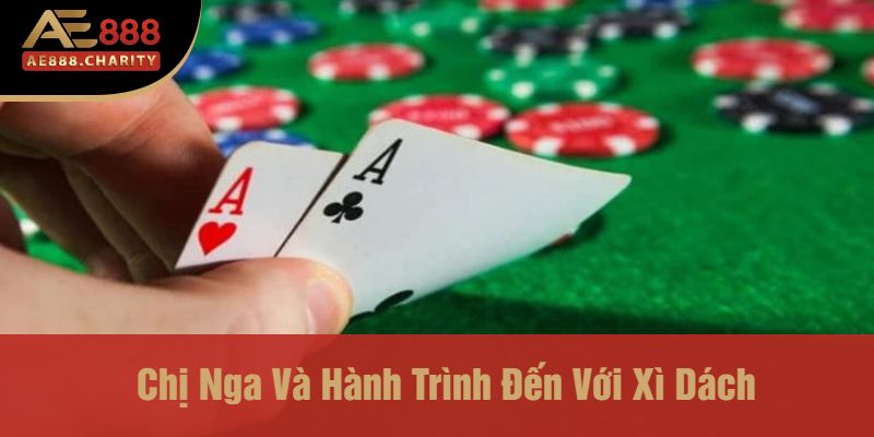 Chị Nga Và Hành Trình Đến Với Xì Dách