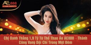Chị Oanh Thắng 1,9 Tỷ Từ Thể Thao Ảo AE888 – Thành Công Vang Dội Chỉ Trong Một Đêm 