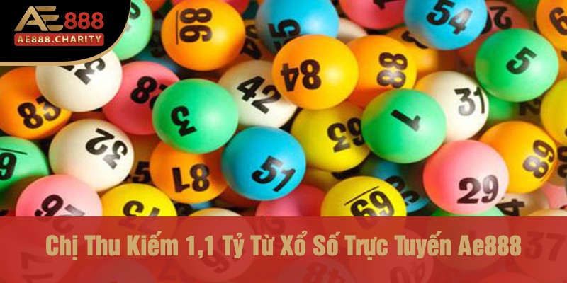 Chị Thu Kiếm 1,1 Tỷ Từ Xổ Số Trực Tuyến Ae888 - Nhà Cái Chắp Cánh Ước Mơ 2 Chị Thu Kiếm 1,1 Tỷ Từ Xổ Số Trực Tuyến Ae888