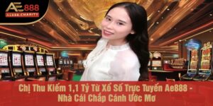 chi thu kiem 11 ty tu xo so truc tuyen ae888 nha cai chap canh uoc mo