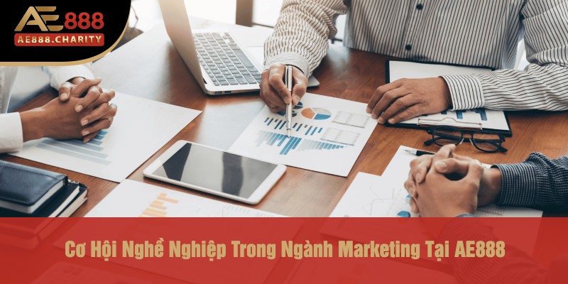 Khám Phá Cơ Hội Tuyển Dụng Từ Nhà Cái AE888 Năm 2025 - Phòng Marketing 4 Cơ Hội Nghề Nghiệp Trong Ngành Marketing Tại AE888