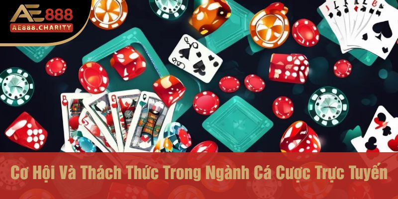 Anh Khoa Phát Tài 1,2 Tỷ Từ Game Quay Số AE888 – Nhà Cái Đẳng Cấp Giúp Đổi Đời 4 Cơ Hội Và Thách Thức Trong Ngành Cá Cược Trực Tuyến