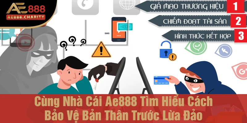 Cùng Nhà Cái Ae888 Tìm Hiểu Cách Bảo Vệ Bản Thân Trước Lừa Đảo
