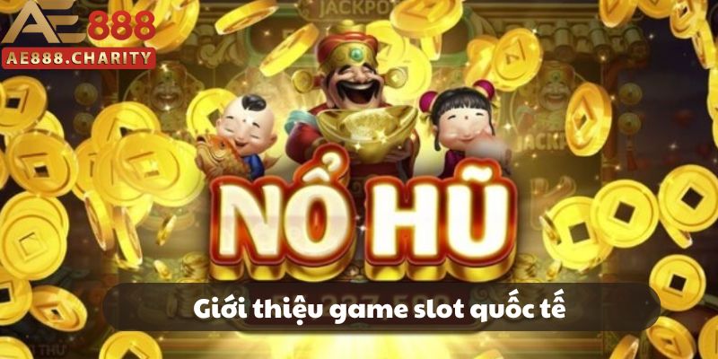 Giới thiệu game slot quốc tế Giới thiệu game slot quốc tế