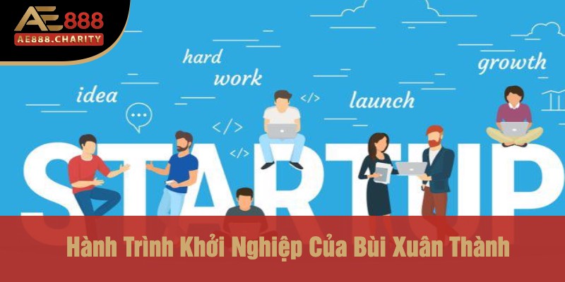 Những Trận Đấu Định Mệnh - CEO Bùi Xuân Thành Đã Chinh Phục Thử Thách Như Thế Nào Để Xây Dựng Ae888 2 Hành Trình Khởi Nghiệp Của Bùi Xuân Thành