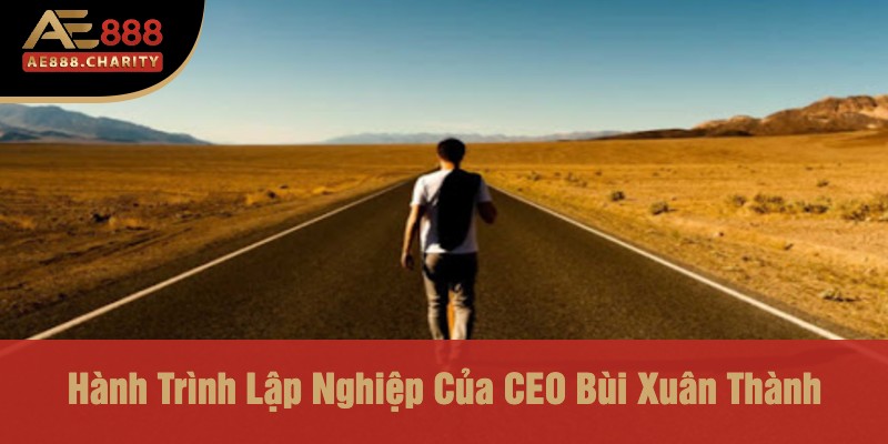 Bí Mật Đằng Sau Thành Công - Sự Thật Về Những Chiến Thắng Của CEO Bùi Xuân Thành Tại Nhà Cái Ae888 2 Hành Trình Lập Nghiệp Của CEO Bùi Xuân Thành
