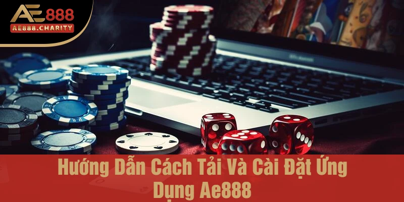 Phiên Bản App Mobile Của Nhà Cái Ae888 Có Gì? - Những Chức Năng Đặc Biệt Cho Người Chơi 3 Hướng Dẫn Cách Tải Và Cài Đặt Ứng Dụng Ae888