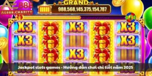 Jackpot slots games - Hướng dẫn chơi chi tiết năm 2025