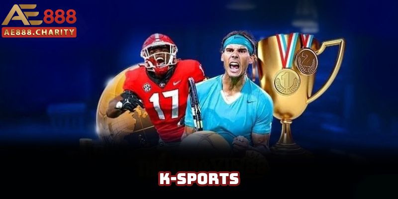 K-Sports - Bùng cháy khát vọng làm giàu cùng nhà cái AE888 1 K-Sports - Bùng cháy khát vọng làm giàu cùng nhà cái AE888