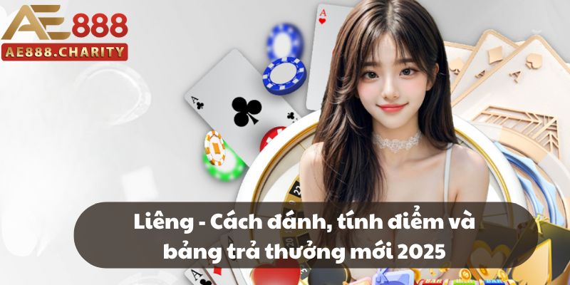 Liêng - Cách đánh, tính điểm và bảng trả thưởng mới 2025 1 Liêng - Cách đánh, tính điểm và bảng trả thưởng mới 2025