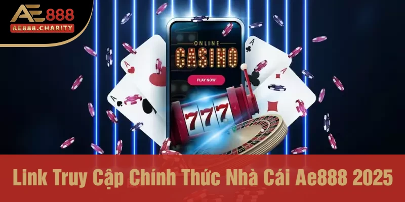 Link truy cập chính thức nhà cái Ae888 2025