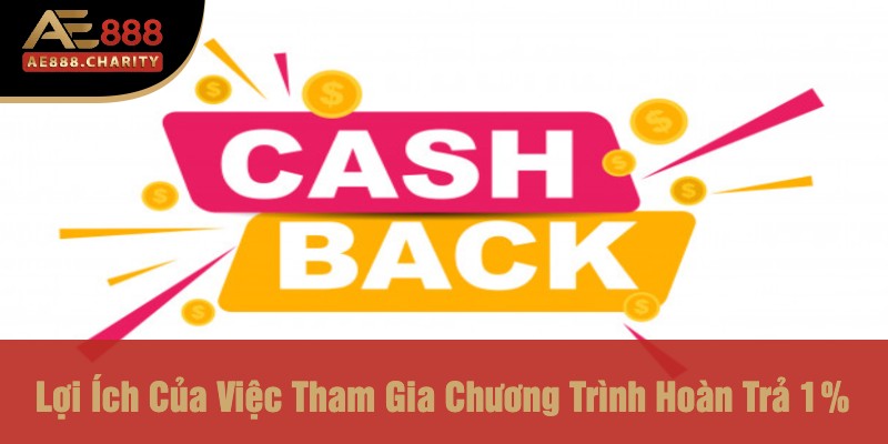 Đồng Hành Cùng Đại Sứ – Hoàn Trả Siêu Khủng 1%! Tại Ae888 2 Lợi Ích Của Việc Tham Gia Chương Trình Hoàn Trả 1%