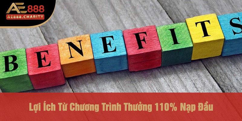 Thưởng 110% Nạp Đầu Khi Tham Gia Tại Thể Thao Ae888 - Cơ Hội Vàng Cho Người Chơi 2 Lợi Ích Từ Chương Trình Thưởng 110% Nạp Đầu