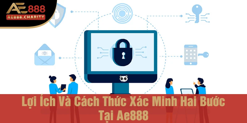 Lợi Ích Và Cách Thức Xác Minh Hai Bước Tại Ae888