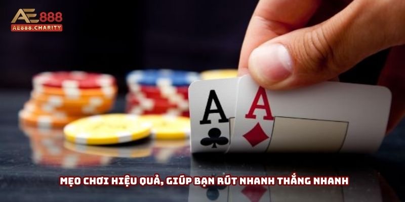 Mẹo chơi hiệu quả, giúp bạn rút nhanh thắng nhanh Mẹo chơi hiệu quả, giúp bạn rút nhanh thắng nhanh