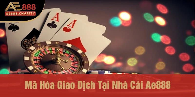 Cảnh Báo Thủ Đoạn Lừa Đảo Mới - Nhà cái Ae888 Có Áp Dụng Mã Hóa Giao Dịch Không? 2 Mã Hóa Giao Dịch Tại Nhà Cái Ae888