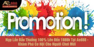 NẠP LẦN ĐẦU THƯỞNG 100% LÊN ĐẾN 1888K tại Ae888