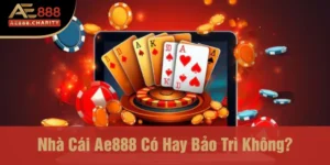 Nhà cái Ae888 có hay bảo trì không?