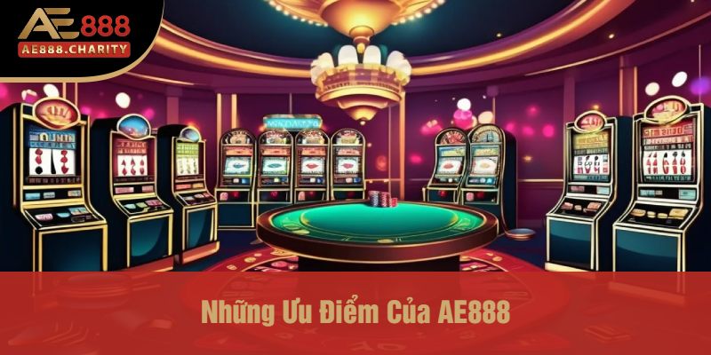 Những Ưu Điểm Của AE888