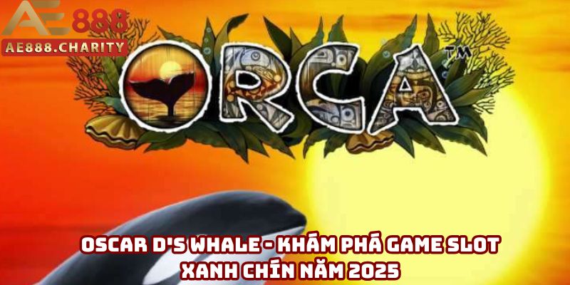 Oscar D's Whale - Khám phá game slot xanh chín năm 2025 1 Oscar D's Whale - Khám phá game slot xanh chín năm 2025
