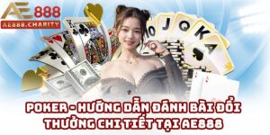 Poker - Hướng dẫn đánh bài đổi thưởng chi tiết tại AE888