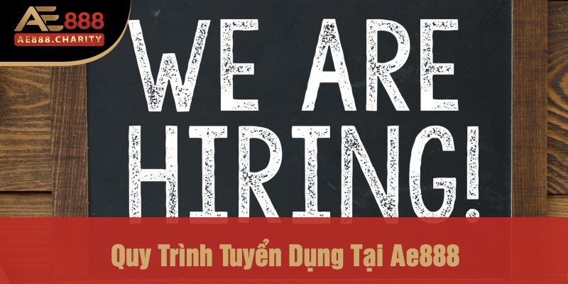 Quy Trình Tuyển Dụng Tại Ae888