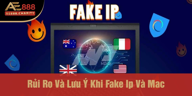 Khám Phá Chi Tiết Cách Fake IP Và MAC Để Chơi Nhà Cái Ae888 Dễ Dàng 3 Rủi Ro Và Lưu Ý Khi Fake Ip Và Mac