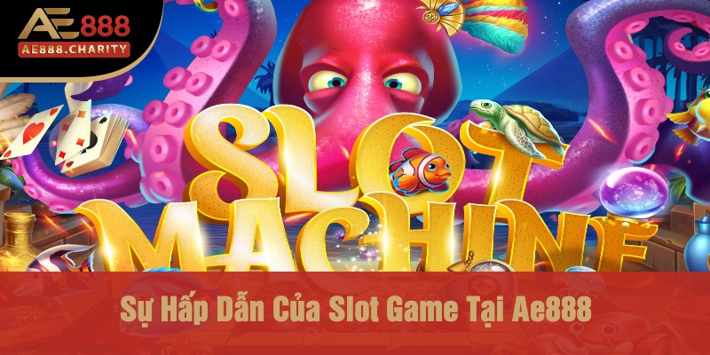 Anh Hoàng Phát Tài 930 Triệu Từ Slot Game Ae888 – Giấc Mơ Làm Giàu Thành Sự Thật 2 Sự Hấp Dẫn Của Slot Game Tại Ae888