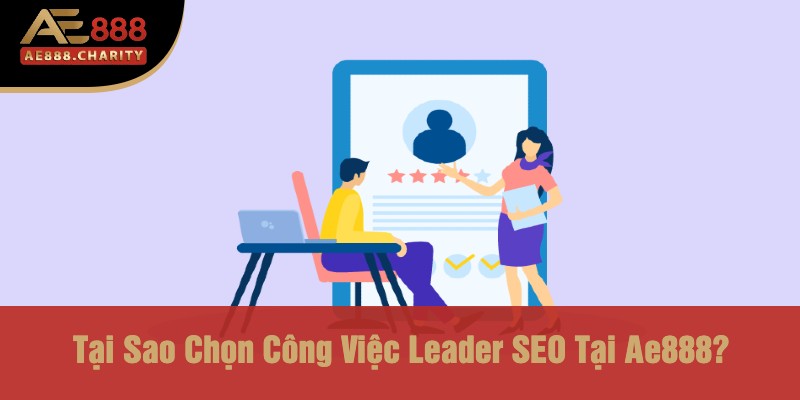 Khám Phá Cơ Hội Nghề Nghiệp Tại Ae888 -Tuyển Dụng Vị Trí Leader SEO Nổi Bật 2 Tại Sao Chọn Công Việc Leader SEO Tại Ae888?