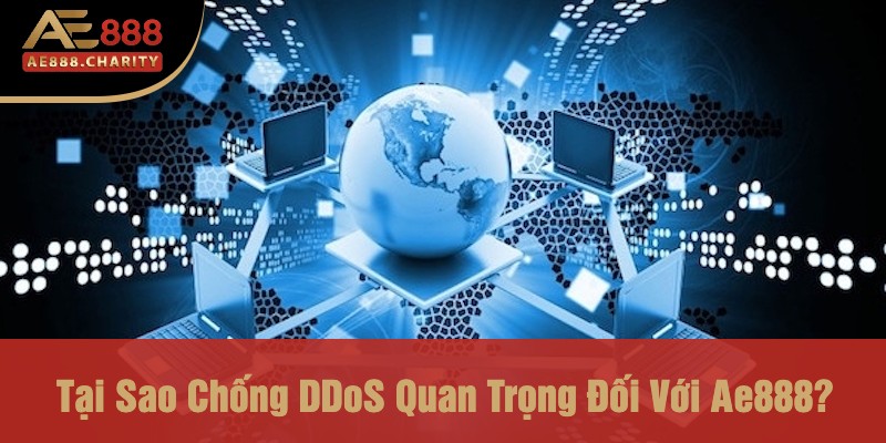 Tại Sao Chống DDoS Quan Trọng Đối Với Ae888?