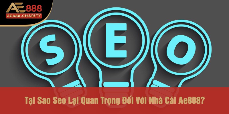 Bộ Phận Seo Của Nhà Cái Ae888 - Chìa Khóa Thành Công Trong Thị Trường Cá Cược 2 Tại Sao Seo Lại Quan Trọng Đối Với Nhà Cái Ae888?
