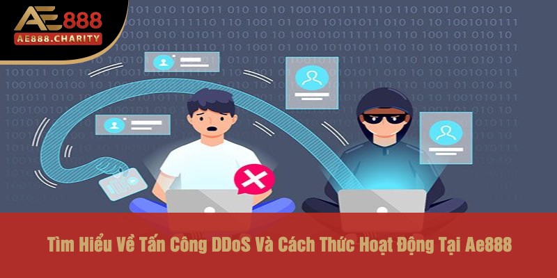 Tìm Hiểu Về Tấn Công DDoS Và Cách Thức Hoạt Động Tại Ae888