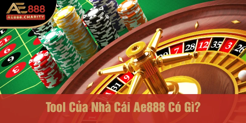 tool của nhà cái Ae888 có gì?