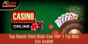 Top người chơi đỉnh cao TOP 1 tại nhà cái Ae888