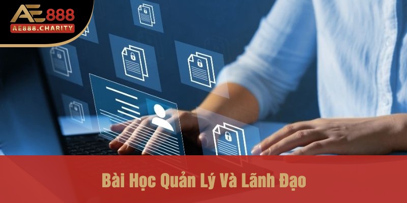 CEO Ae888- Bùi Xuân Thành 3 Bài Học Quản Lý Và Lãnh Đạo